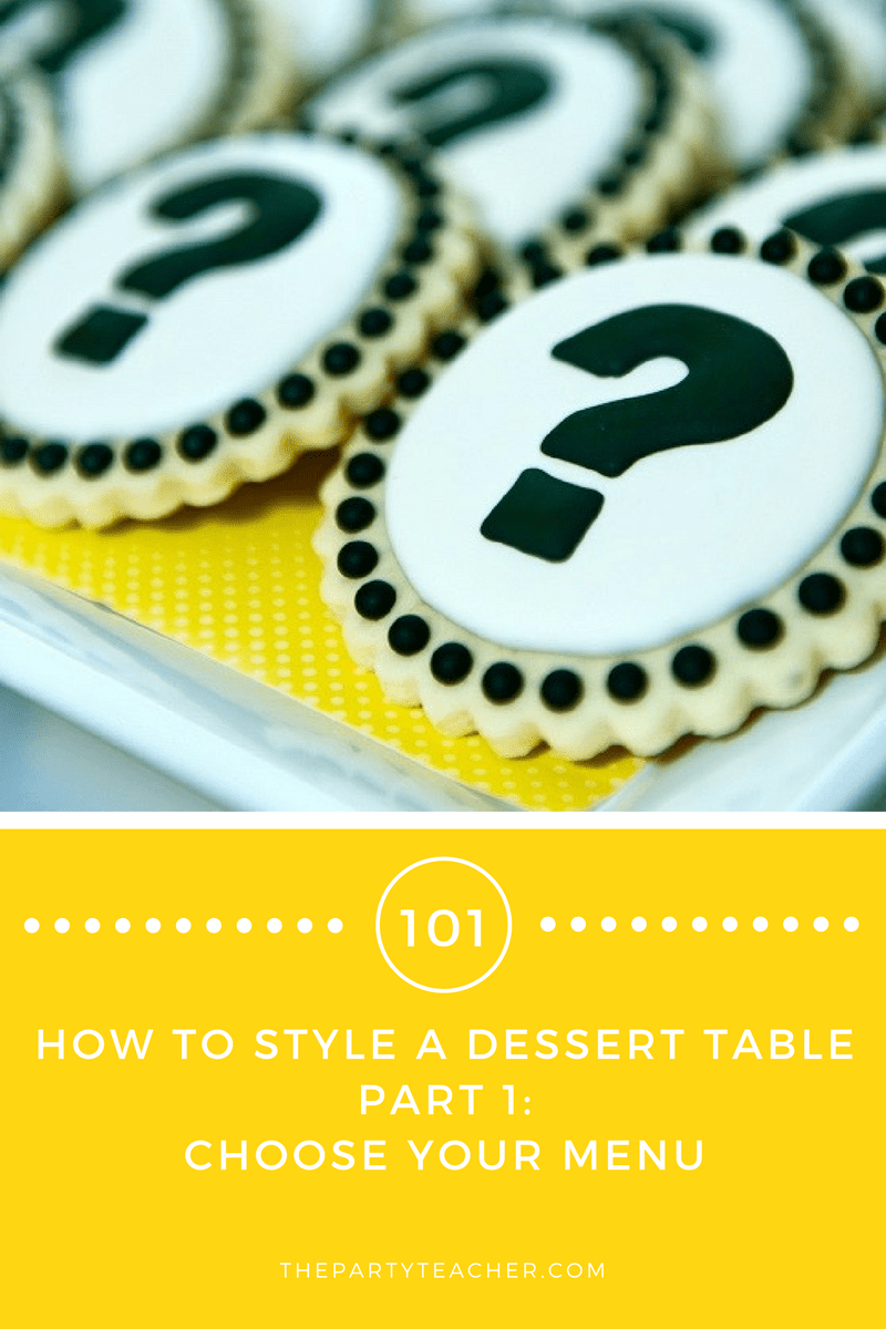 101: How to Style a Dessert Table Part 1: Choose Your Menu | The