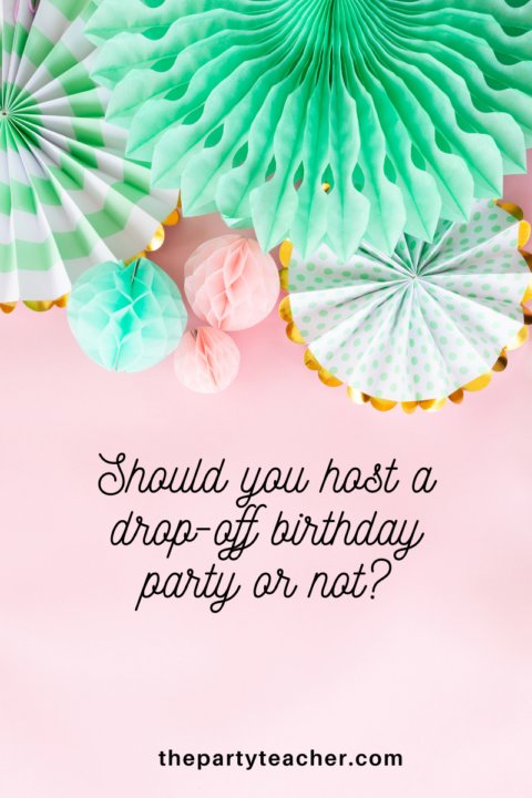 Party Manners: Drop Off Birthday Party or Not? - The Party Teacher